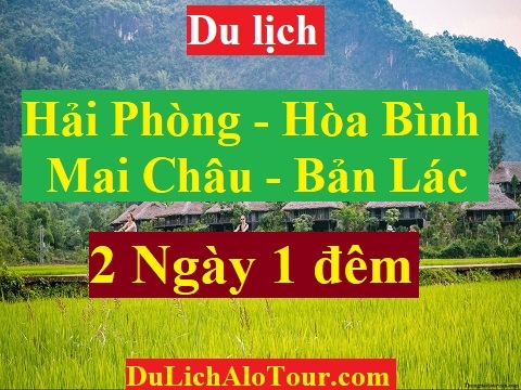 TOUR HẢI PHÒNG - HÒA BÌNH - MAI CHÂU - BẢN LÁC