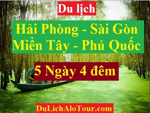 TOUR HẢI PHÒNG - PHÚ QUỐC - MIỀN TÂY - SÀI GÒN