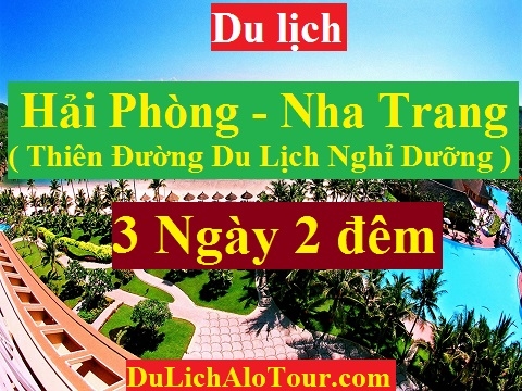 TOUR HẢI PHÒNG - NHA TRANG THIÊN ĐƯỜNG DU LỊCH NGHỈ DƯỠNG ( 3 NGÀY )