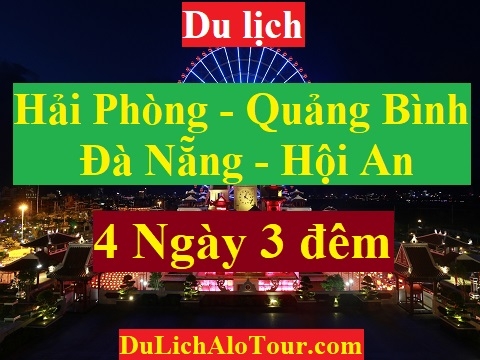 TOUR HẢI PHÒNG - QUẢNG BÌNH - ĐÀ NẴNG - HỘI AN - HẢI PHÒNG