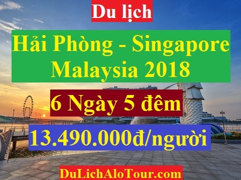 TOUR HẢI PHÒNG - SINGAPORE - MALAYSIA 2018