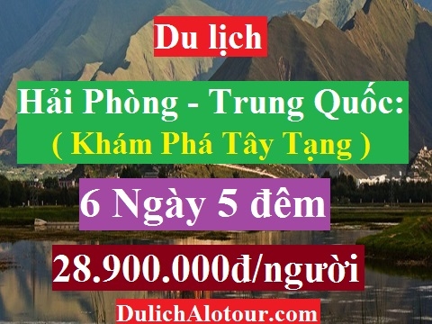 DU LỊCH HẢI PHÒNG - TRUNG QUỐC: KHÁM PHÁ TÂY TẠNG HUYỀN BÍ 6N5Đ