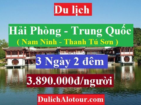 TOUR HẢI PHÒNG – TRUNG QUỐC: NAM NINH - THANH TÚ SƠN (3 Ngày)