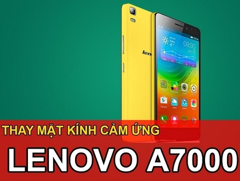 Địa chỉ thay màn hình cảm ứng điện thoại Lenovo A7000