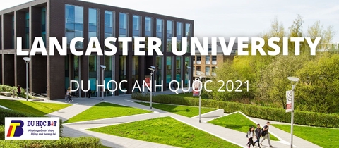 Đại học Lancaster - UK | Ranking, Học phí, Chương trình đào tạo 2021