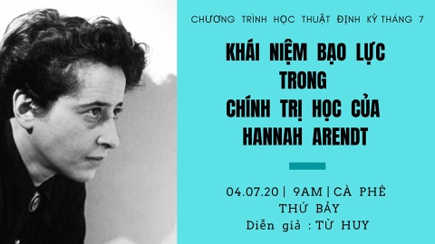 Chương trình học thuật định kỳ : “HỆ KHÁI NIỆM TRONG CHÍNH TRỊ HỌC CỦA HANNAH ARENDT”