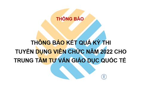 Thông báo kết quả kỳ thi tuyển dụng viên chức năm 2022 cho Trung tâm Tư vấn giáo dục quốc tế