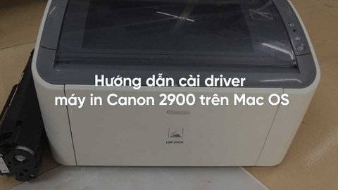 Hướng dẫn cài driver máy in Canon 2900 trên MacOS