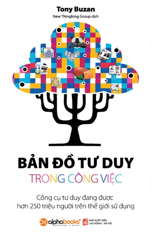 Bản Đồ Tư Duy Trong Công Việc - Công Cụ Tư Duy Đang Được Hơn 250 Triệu Người Trên Thế Giới Sử Dụng (Tái Bản)