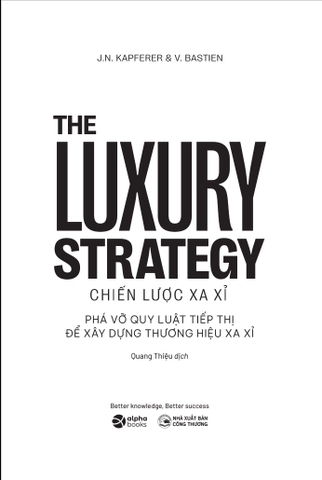 Chiến Lược Xa Xỉ - Phá Vỡ Quy Luật Tiếp Thị Để Xây Dựng Thương Hiệu Xa Xỉ : The Luxury Strateg -  Best Seller