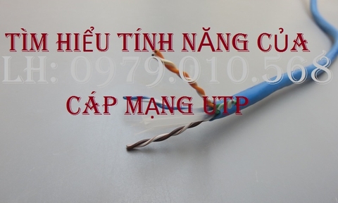 Cùng tìm hiểu khái niệm và tính năng của cáp mạng UTP