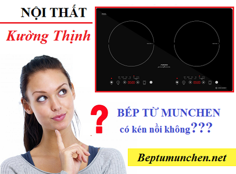 Bếp từ Munchen có kén nồi không?