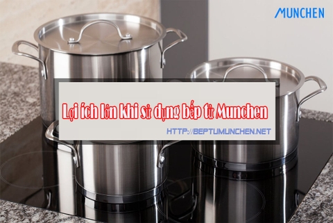 Lợi ích lớn khi sử dụng bếp từ Munchen