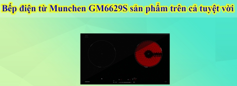 Bếp điện từ Munchen GM6629S sản phẩm trên cả tuyệt vời
