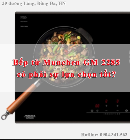 Bếp từ Munchen GM 2285 có phải sự lựa chọn tốt?