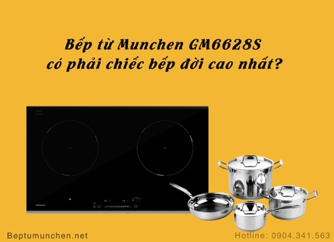 Bếp từ Munchen GM6628S có phải chiếc bếp đời cao nhất?
