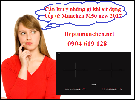 Một số lưu ý khi sử dụng bếp từ Munchen M50 new 2017