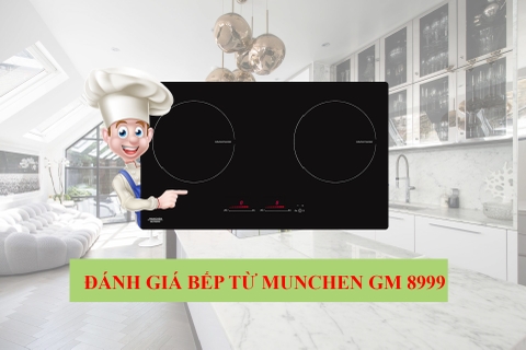 Đánh giá bếp từ Munchen GM 8999 : Cao cấp và sang trọng