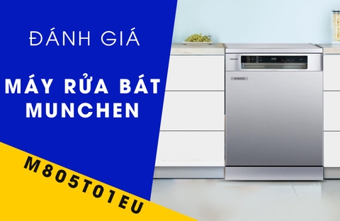 Đánh giá chi tiết máy rửa bát có sấy khô Munchen M805T01EU: Có xứng đáng với 20 