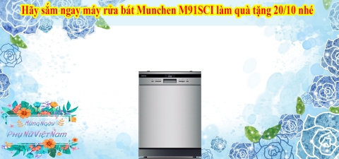 Hãy sắm ngay máy rửa bát Munchen M91SCI làm quà tặng 20/10 nhé