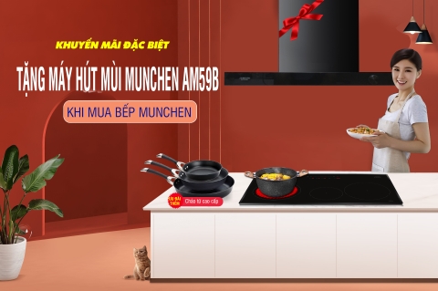 Khuyến mãi đặc biệt: Tặng hút mùi 9 triệu khi mua bếp Munchen