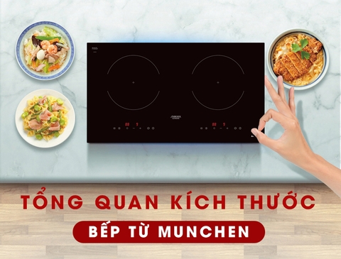 Tất tần tật kích thước các dòng bếp từ Munchen hiện có