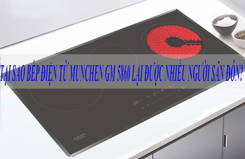 Tại sao bếp điện từ Munchen GM 5860 lại được nhiều người săn đón?