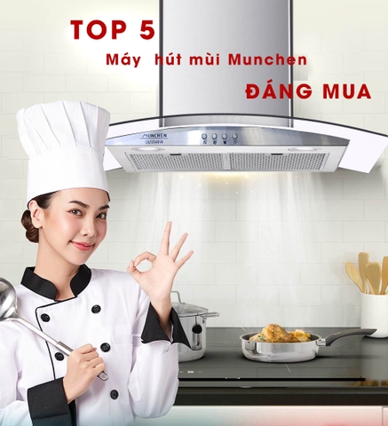 Top 5 máy hút mùi cao cấp đáng mua nhất của hãng Munchen