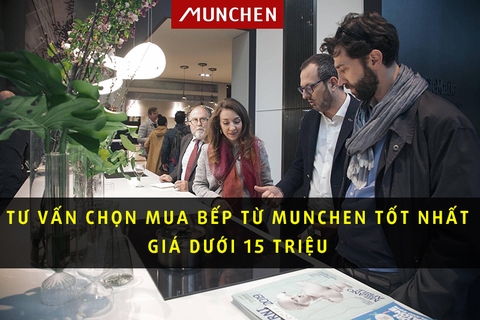 Tư vấn chọn mua bếp từ Munchen dưới 15 triệu cực kì xịn sò