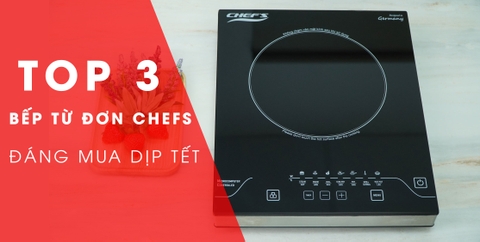 Top 3 mẫu bếp từ đơn Chefs giá rẻ, mua về ăn lẩu dịp tết