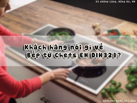 Khách hàng nói gì về Bếp từ Chefs EH DIH321?