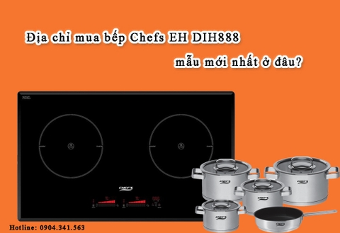 Địa chỉ mua bếp Chefs EH DIH888 mẫu mới nhất ở đâu?