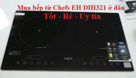 Địa chỉ bán bếp từ Chefs EH DIH321 uy tín tại Hà Nội