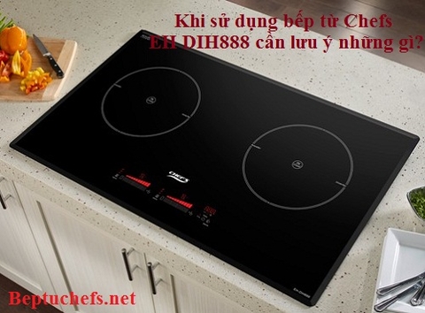 Một số lưu ý khi sử dụng bếp từ Chefs EH DIH888