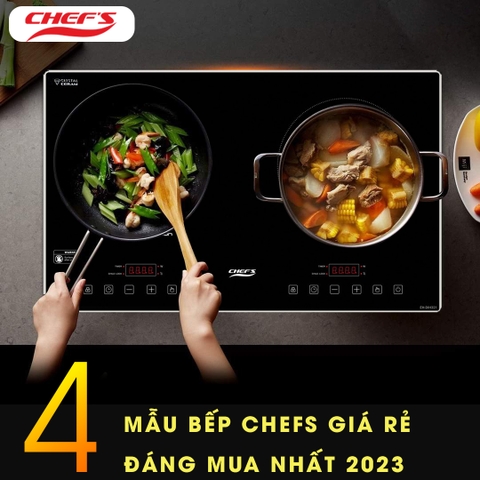4 Mẫu bếp từ Chefs giá rẻ đáng sắm nhất dịp cuối năm 2023