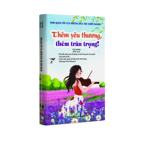 Sách thiếu nhi - Thói quen tốt của những đứa trẻ chăm ngoan - Thêm yêu thương, thêm trân trọng