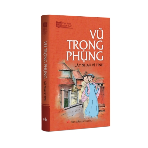 Sách Văn Học - Vũ Trọng Phụng - Lấy nhau vì tình - khổ nhỏ