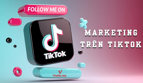 MARKETING TRÊN TIKTOK GIẢI PHÁP DÀNH CHO DOANH NGHIỆP TỐT NHẤT HIỆN NAY