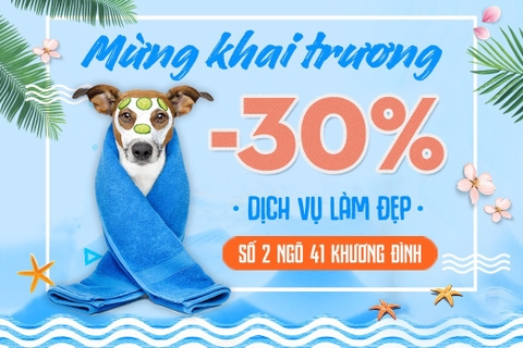 Khai trương Spa thú cưng tại Khương Đình - Giảm 20% mọi dịch vụ