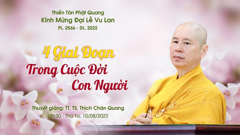 4 GIAI ĐOẠN TRONG CUỘC ĐỜI- TS. Luật Học TT. Thích Chân Quang
