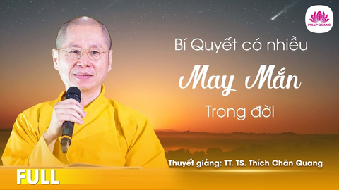 BÍ QUYẾT CÓ NHIỀU MAY MẮN TRONG ĐỜI - TT.TS Thích Chân Quang (Thiền Tôn Phật Quang, Chùa Thiền Tôn Phật Quang, Bà Rịa - Vũng Tàu, 24/02/2013)