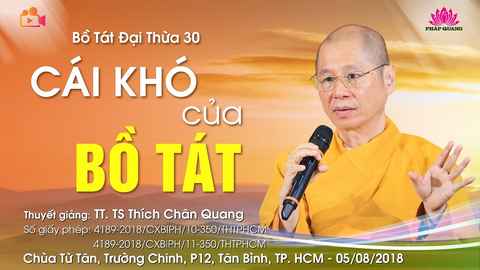 CÁI KHÓ CỦA BỒ TÁT (Bồ Tát Đại Thừa 30)- TT. TS. Thích Chân Quang (Chùa Từ Tân- Tp. Hồ Chí Minh, 05/08/2018)
