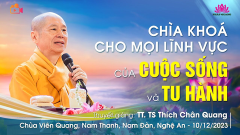 CHÌA KHOÁ CHO MỌI LĨNH VỰC CỦA CUỘC SỐNG VÀ TU HÀNH- TT. TS. Thích Chân Quang (Chùa Viên Quang- Nghệ An)