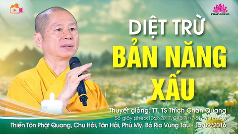 DIỆT TRỪ BẢN NĂNG XẤU- TT. TS. Thích Chân Quang (Thiền Tôn Phật Quang- BRVT, 15/09/2016)