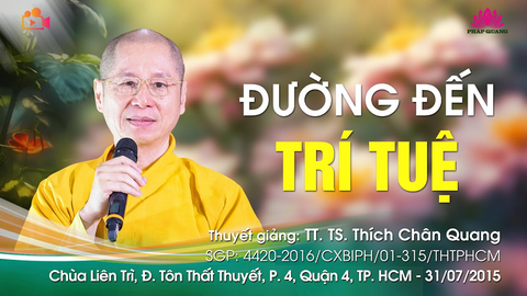 ĐƯỜNG ĐẾN TRÍ TUỆ- TT. TS. Thích Chân Quang (Chùa Liên Trì- TP. Hồ Chí Minh, 31/07/2015)