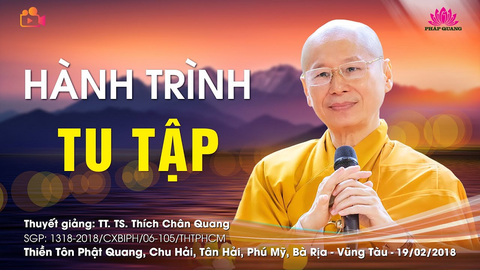 HÀNH TRÌNH TU TẬP- TT. TS. Thích Chân Quang (Thiền Tôn Phật Quang- Bà Rịa Vũng Tàu, 19/02/2018)