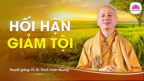 Hối hận giảm tội- Tiến sĩ Luật học TT. Thích Chân Quang