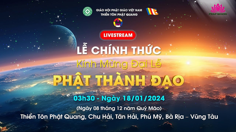 CHƯƠNG TRÌNH ĐẠI LỄ PHẬT THÀNH ĐẠO 18.01.2024- Thiền Tôn Phật Quang