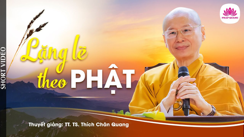 LẶNG LẼ THEO PHẬT- TS. Luật Học TT. Thích Chân Quang