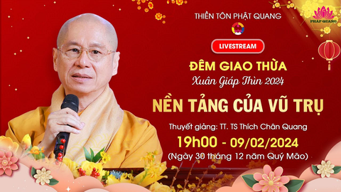 NỀN TẢNG CỦA VŨ TRỤ- TT. TS. Thích Chân Quang (Đêm Giao Thừa- TTPQ- BRVT, 09/02/2024)